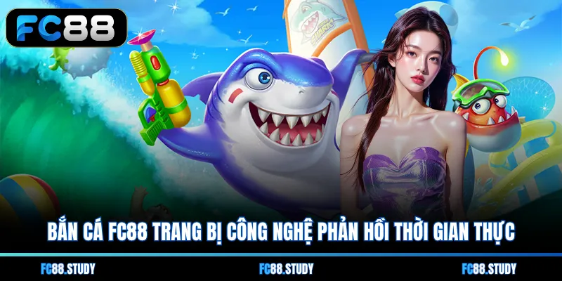 Bắn cá FC88 trang bị công nghệ phản hồi thời gian thực