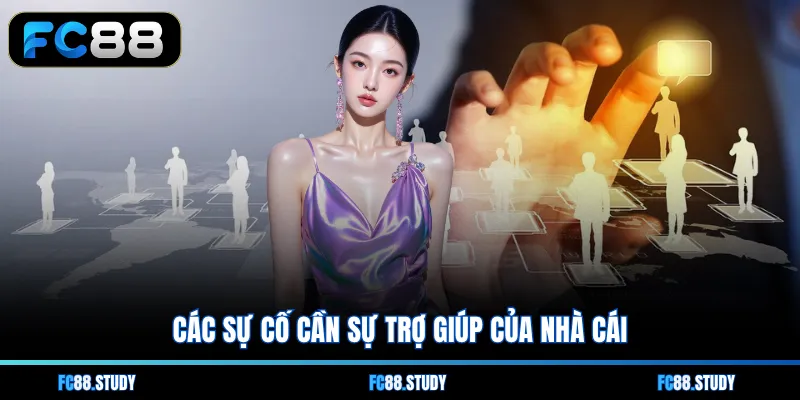 Các sự cố cần sự trợ giúp của nhà cái