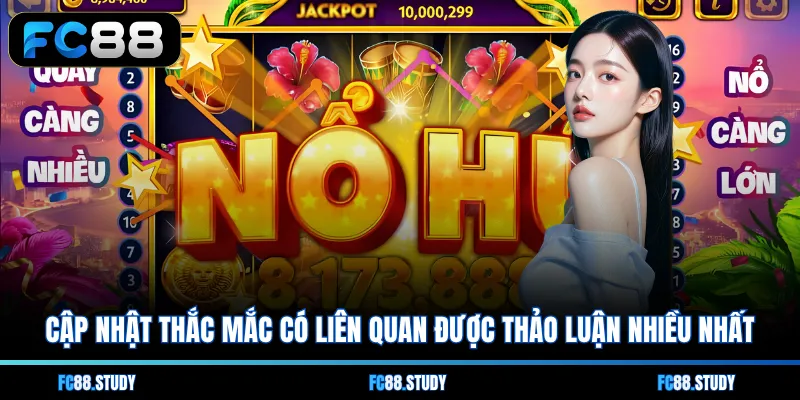 Cập nhật thắc mắc có liên quan được thảo luận nhiều nhất