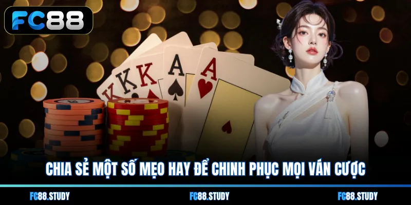 Chia sẻ một số mẹo hay để chinh phục mọi ván cược