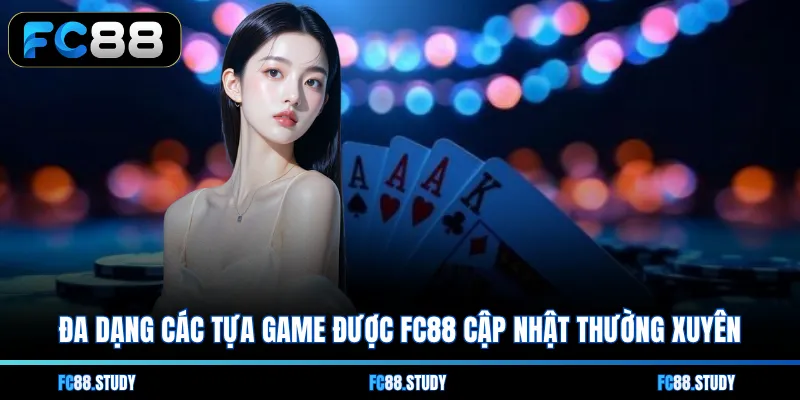 Đa dạng các tựa game được FC88 cập nhật thường xuyên