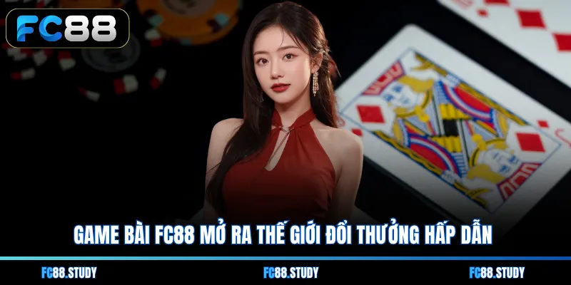 Game bài FC88 mở ra thế giới đổi thưởng hấp dẫn