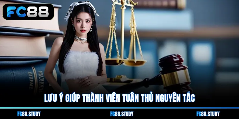 Lưu ý giúp thành viên tuân thủ nguyên tắc