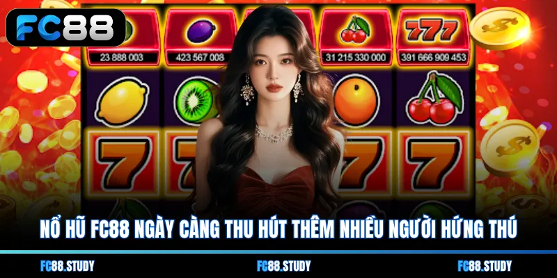 Nổ hũ FC88 ngày càng thu hút thêm nhiều người hứng thú