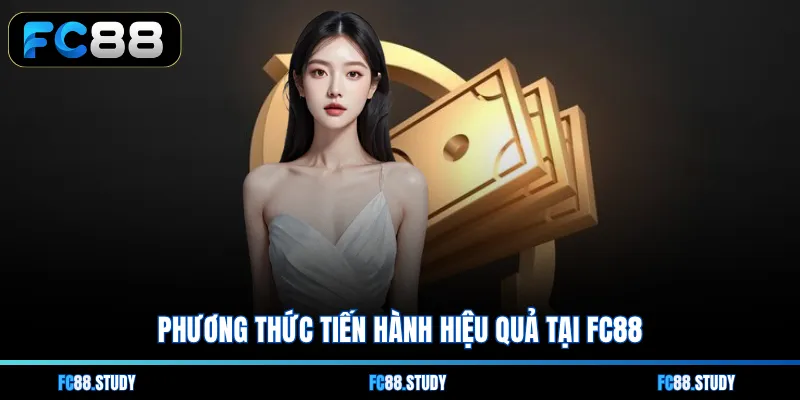 Phương thức tiến hành hiệu quả tại FC88
