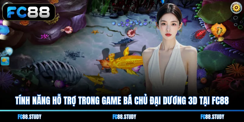Tính năng hỗ trợ trong game Bá Chủ Đại Dương 3D tại FC88