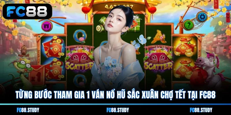 Từng bước tham gia 1 ván nổ hũ Sắc Xuân Chợ Tết tại FC88