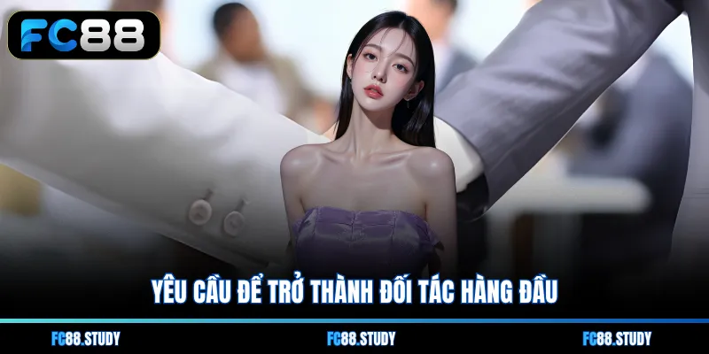Yêu cầu để trở thành đối tác hàng đầu